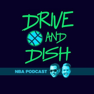 Drive and Dish NBA Podcast Drive and Dish NBA Podcast