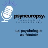 PsyNeuroPsy, le podcast de psychoéducation pour les femmes et pour les hommes qui aiment les femmes