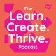 The Learn. Create. Thrive. Podcast