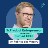 From Ordinary to Extraordinary: Transform Your Product Strategy with Fabrice des Mazery, ex-CPO at Tripadvisor
