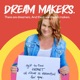 Dream Makers - a heart-driven podcast for creatives, entrepreneurs and brave people making cool sh*t in the world.