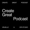 Create great. - VISUELLE and OPX Studio