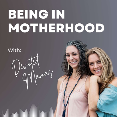 Being in Motherhood Podcast