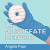 Le Abbuffate Dentro - Angela Papi
