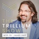 The Trillium Show with Dr. Jason Hall