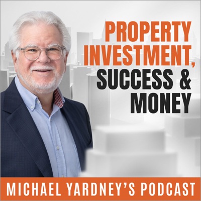 Property Investment, Success & Money | The Michael Yardney Podcast Property Investment, Success & Money | The Michael Yardney Podcast
