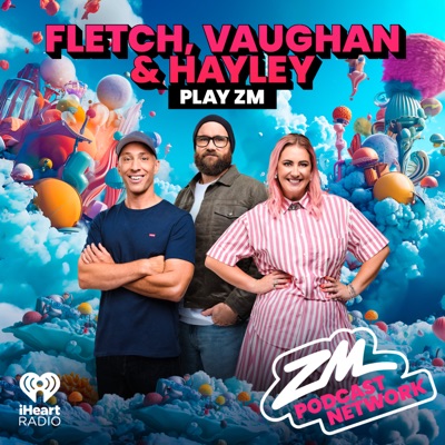 ZM's Fletch, Vaughan & Hayley:ZM Podcast Network