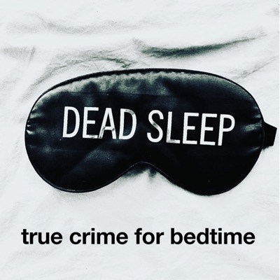 Dead Sleep True Crime for Bedtime