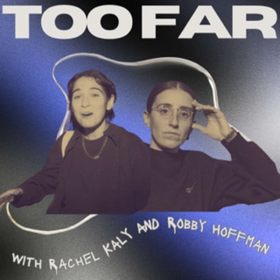 Too Far with Rachel Kaly and Robby Hoffman:Rachel Kaly and Robby Hoffman