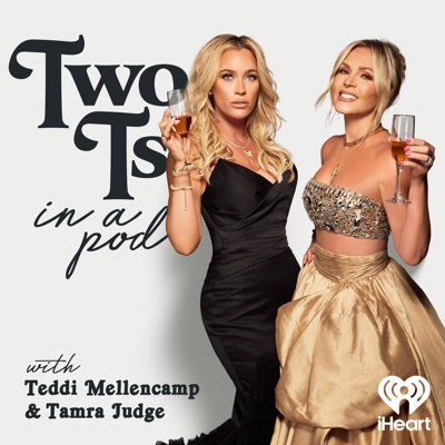 Two Ts In A Pod with Teddi Mellencamp and Tamra Judge:iHeartPodcasts