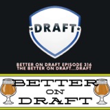 The Better on Draft...Draft | Better on Draft 316