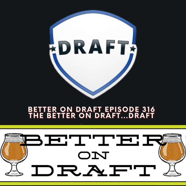 The Better on Draft...Draft | Better on Draft 316 photo