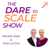 The Dare to Scale Show - Warsha Joshi & Evan Le Clus