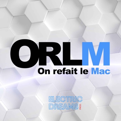 On refait le Mac - ORLM:ORLM.tv by Electric Dreams