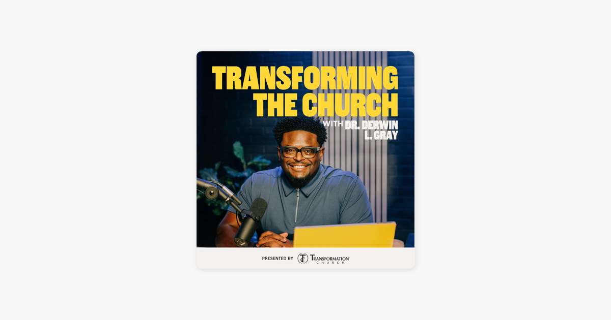 ‎Transforming the Church with Dr. Derwin L Gray: The Problem is Worship ...