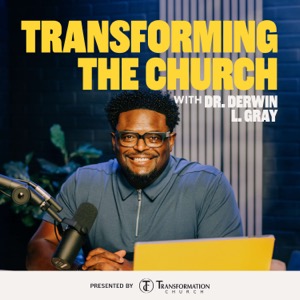 Transforming the Church with Dr. Derwin L Gray