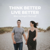 Think Better, Live Better - Marc and Angel Chernoff