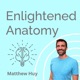 Enlightened Anatomy with Matthew Huy