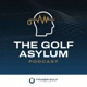 The Golf Asylum Podcast with Ian Fraser