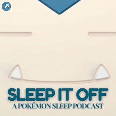 Sleep it Off (A Pokémon Sleep Podcast) Sleep it Off (A Pokémon Sleep Podcast)