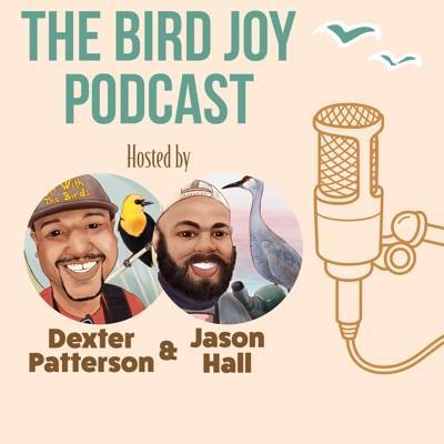 The Bird Joy Podcast:Dexter Patterson and Jason Hall