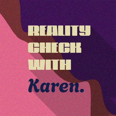 Reality Check With Karen Reality Check With Karen