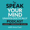 Speak Your Mind Unapologetically Podcast - For People Leaders Leading Bold Conversations | Ivna Curi