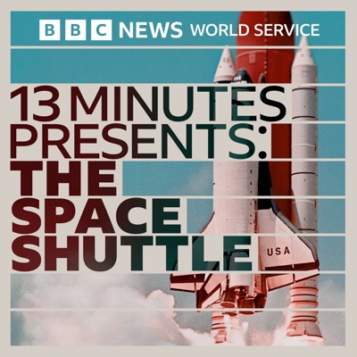 13 Minutes Presents: The Space Shuttle:BBC World Service