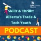 Skillz & Thrillz: Alberta's Trade & Tech Youth