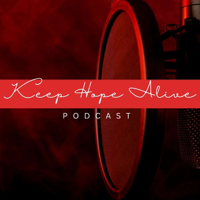 Keep Hope Alive Podcast podcast