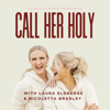 Call Her Holy - Laura Eldredge & Nicoletta Bradley