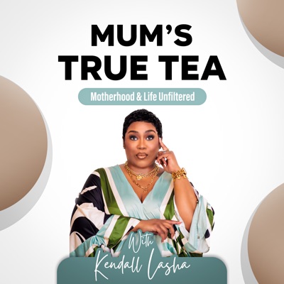 Mum's True Tea w/Kendall Lasha:Kendall Lasha