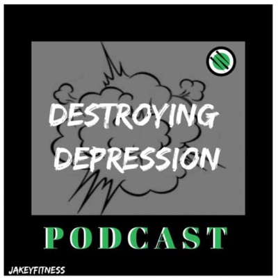 Destroying Depression Podcast