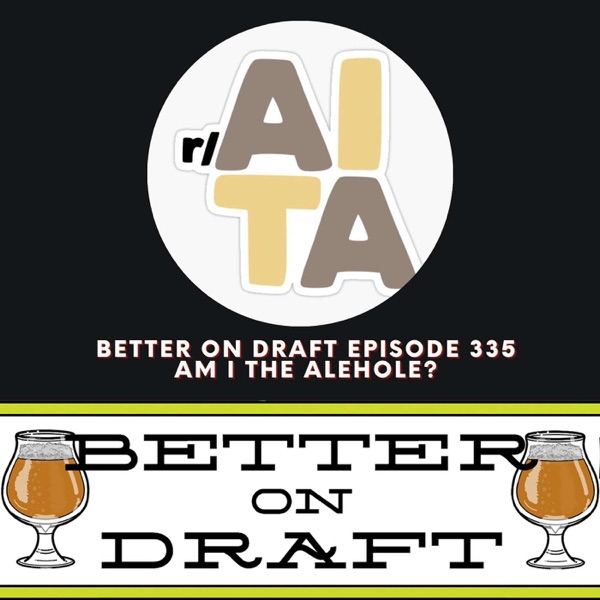 Am I The Alehole? | Better on Draft 335 photo