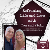Reframing Life and Love by Tom and Vicki: a podcast offering hope after childhood sexual abuse