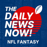 NFL Fantasy Today | The Daily News Now! podcast