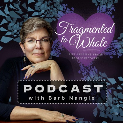 Fragmented to Whole: Life Lessons from 12 Step Recovery Fragmented to Whole: Life Lessons from 12 Step Recovery