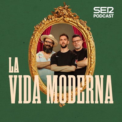 La Vida Moderna:SER Podcast