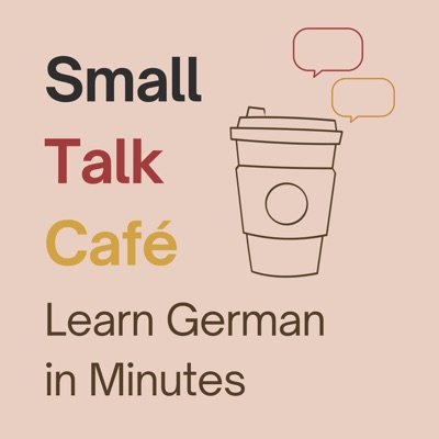 Small Talk Café - Learn German in Minutes Small Talk Café - Learn German in Minutes