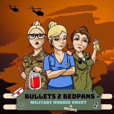 Bullets 2 Bedpans:Military Nurses & Medic