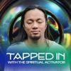 Tapped In with The Spiritual Activator