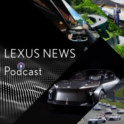 LEXUS NEWS Podcast:Lexus International