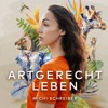 ARTGERECHT LEBEN - Was wir von der Natur und den Tieren für ein glückliches Leben lernen können