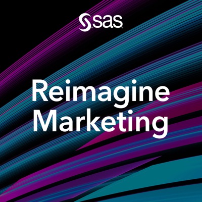 Reimagine Marketing: A podcast from SAS