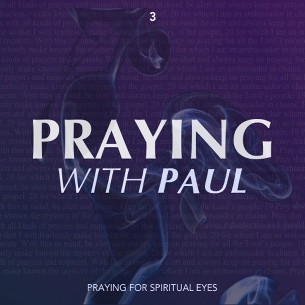 Praying With Paul - Praying For Spiritual Eyes (Part 3) photo