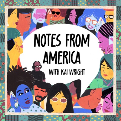 Notes from America with Kai Wright Notes from America with Kai Wright