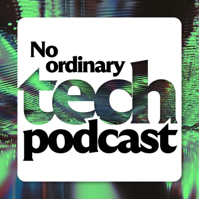 No Ordinary Tech Podcast No Ordinary Tech Podcast