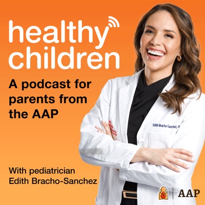 Healthy Children:AAP-American Academy of Pediatrics, with Pediatrician Dr. Edith Bracho-Sanc
