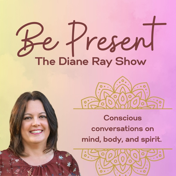 Be Present: The Diane Ray Show Image