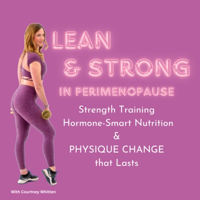 Lean and Strong in Perimenopause Podcast Lean and Strong in Perimenopause Podcast